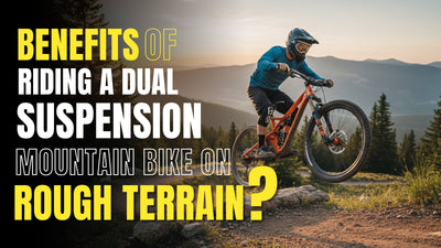 Benefits of Riding a Dual Suspension Mountain Bike on Rough Terrain?