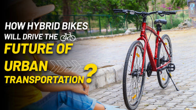 How Hybrid Bikes Will Drive the Future of Urban Transportation?