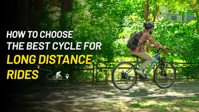 How to Choose the Best Cycle for Long-Distance Rides