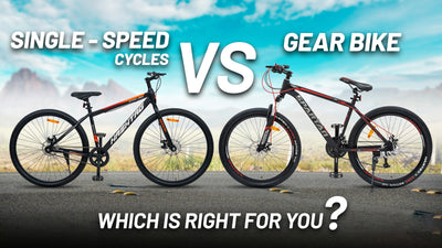 Single-Speed Cycles vs.Gear Bikes: Which Is Right for You?